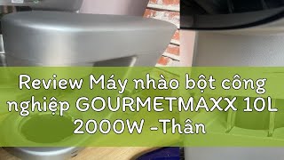 Review Máy nhào bột công nghiệp GOURMETMAXX 10L 2000W Thân máy kim loại có hẹn giờ Màu bạc bản q [upl. by Anhcar]