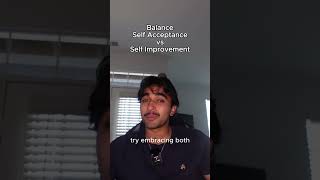 self acceptance vs self improvement [upl. by Jamel768]