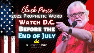 Chuck Pierce 2022 Prophetic Word Watch DC Before the End of July Daniel 79 [upl. by Polish]