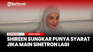 Shireen Sungkar Punya Syarat Jika Main Sinetron Lagi Lawan Mainnya Harus Teuku Wisnu [upl. by Lester203]