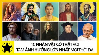 Top 10 Nhân Vật Có Thật Với Tầm Ảnh Hưởng Lớn Nhất Mọi Thời Đại [upl. by Enajyram949]