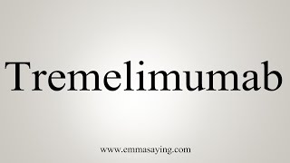 How To Say Tremelimumab [upl. by Yhtommit]