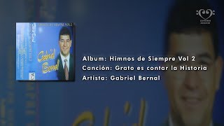 Grato es contar la Historia  Gabriel Bernal [upl. by Aihtibat]