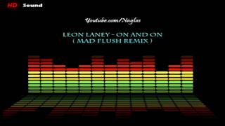 Leon Laney  On And On Mad Flush Remix HD [upl. by Kenyon668]