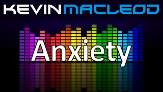 Kevin MacLeod Anxiety [upl. by Agn126]