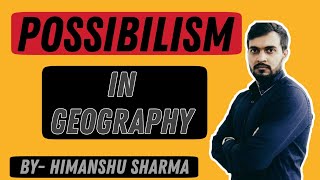 POSSIBILISM IN GEOGRAPHY  Explained by Himanshu Sharma  Hindi [upl. by Yenalem]