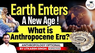 Anthropocene Epoch The Age of Human Impact on Earth  Anthropology Optional  UPSC [upl. by Washko]