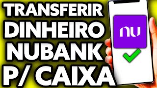 Como Transferir Dinheiro do Nubank para Caixa Poupança Fácil [upl. by Yemrej]