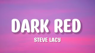 Steve Lacy  Dark Red Lyrics [upl. by Raval211]