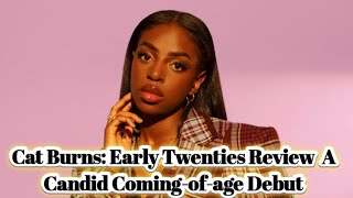 Cat Burns Early Twenties Review – A Candid Comingofage Debut [upl. by Aria]