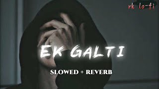 Haan Ho gayi ak galti  slowed reverb  lofi songs  hindi song  New song  trending song [upl. by Otrebireh684]