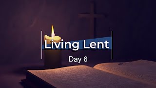 Living Lent  Day 6 HD [upl. by Siraf]