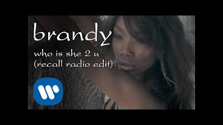 Brandy  Who Is She 2 U Radio Recall Edit Official Video [upl. by Alusru408]