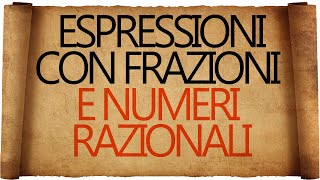 Espressioni con le Frazioni e Numeri Razionali [upl. by Sabelle]