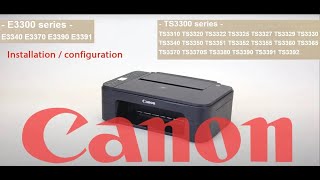 Installation et configuration Imprimante CANON série TS3300 E3300 Windows et Android [upl. by Jorgensen]