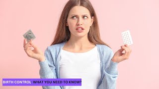 Birth Control  What You Need To Know [upl. by Friend]