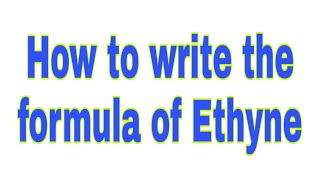 How to write the formula of Ethyne  Ethyne  Ethyne formula Molecular formula of Ethyne [upl. by Acinorehs]