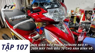 Tập 107  Bàn giao siêu phẩm Futrure Neo Fi 2009 máy thái đầu 70 cho anh Bình Võ [upl. by Olim141]