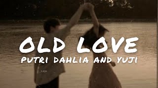 OLD LOVE  LYRIC VIDEO PUTRI DAHLIA amp YUJI [upl. by Decca]