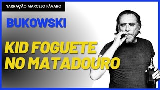 245  Kid Foguete no matadouro  Charles Bukowski  Conto um Conto [upl. by Arbe]