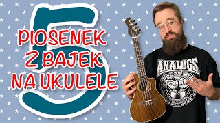 5 PIOSENEK Z BAJEK NA UKULELE I JAK JE ZAGRAĆ [upl. by Mccutcheon368]