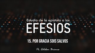 15 Por gracia sois salvos  Estudio de Efesios [upl. by Seften]