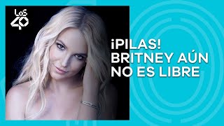 ¡Pilas Britney Spears todavía no es libre  LOS40 [upl. by Ennywg]