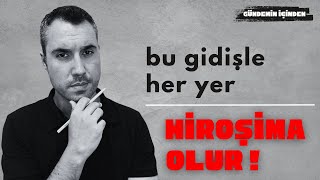 bu gidişle her yer Hiroşima olur [upl. by Ecargyram]