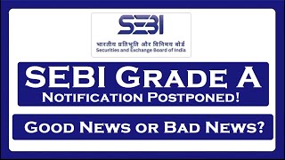 SEBI Grade A Notification Postponed Good or Bad News [upl. by Burchett]