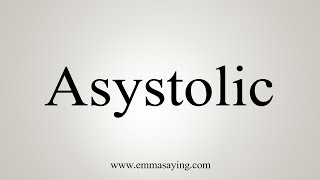 How To Say Asystolic [upl. by Dralliw367]