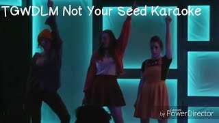 TGWDLM Karaoke  Not Your Seed [upl. by Howund]