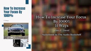 Free Audiobooks  How To Increase Your Focus By 1000  11 Ways  Theo E David [upl. by Eelta856]