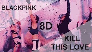 BLACKPINK  KILL THIS LOVE 8D USE HEADPHONE 🎧 [upl. by Gamin]