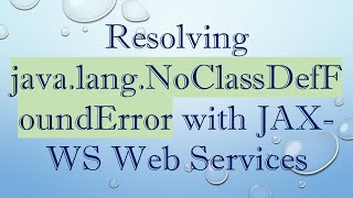 Resolving javalangNoClassDefFoundError with JAXWS Web Services [upl. by Nyledaj170]