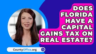 Does Florida Have A Capital Gains Tax On Real Estate  CountyOfficeorg [upl. by Nnoj150]