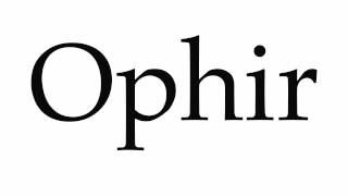 How to Pronounce Ophir [upl. by Retsam]