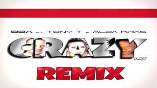 BBX ft Tony T amp Alba Kras  Crazy Softplay Remix [upl. by Lohse]