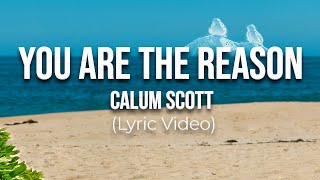 You Are The Reason  Calum Scott Lyrics [upl. by Rasecoiluj357]