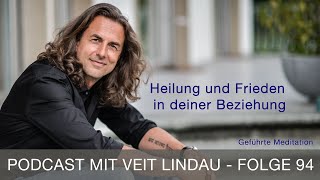 Heilung und Frieden in deiner Beziehung  Geführte Meditation mit Veit Lindau  Folge 94 [upl. by Inaboy]