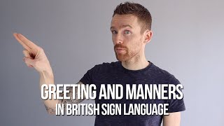 How to Sign Greetings and Manners in British Sign Language BSL [upl. by Ober]