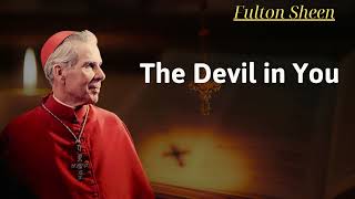 The Devil in You  Fulton Sheen [upl. by Zawde]