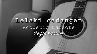 Lelaki Cadangan  T2  Regita version Acoustic Karaoke [upl. by Tally436]