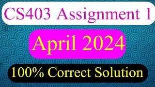 CS403 Assignment 1 April 2024 100 Correct Solution [upl. by Nya970]