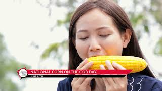 NATIONAL CORN ON THE COB DAY – June 11 [upl. by Kirenoj]