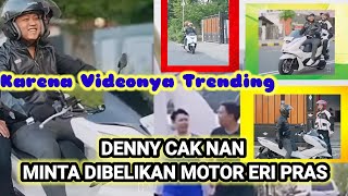 DENNY CAKNAN MINTA DIBELIKAN MOTOR ERI PRAS [upl. by Lekram374]