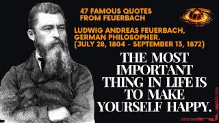 47 famous quotes from Feuerbach The most important thing in life is to make yourself happy [upl. by Ettennod]