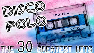 DISCO POLO  THE 30 GREATEST HITS  MEGA MIX [upl. by Arabeila425]