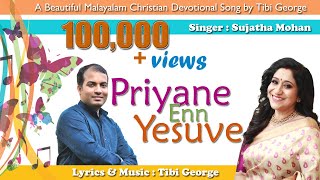 Priyane Enn Yesuve by Sujatha Mohan Lyrics amp Music  Tibi George [upl. by Nnor219]