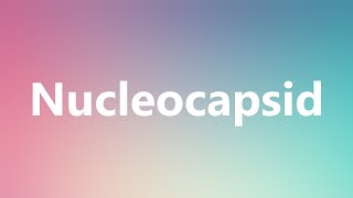 Nucleocapsid  Medical Definition and Pronunciation [upl. by Ellenej]