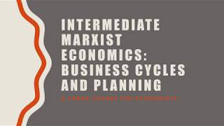 Intermediate Marxist Economics 15 Business Cycles and Planning [upl. by Grearson]